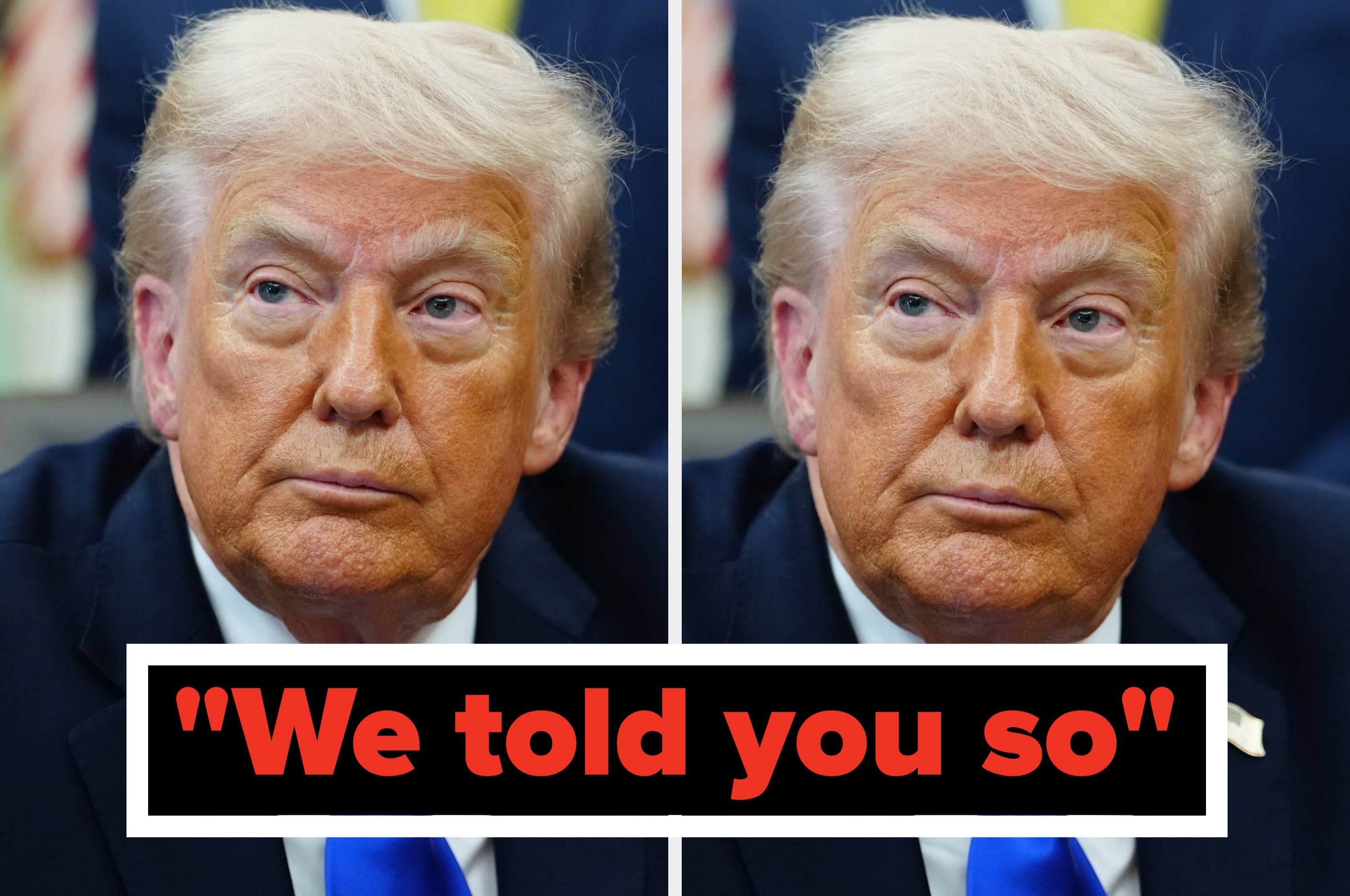 Two images of the same person with serious expression; text below reads "We told you so."