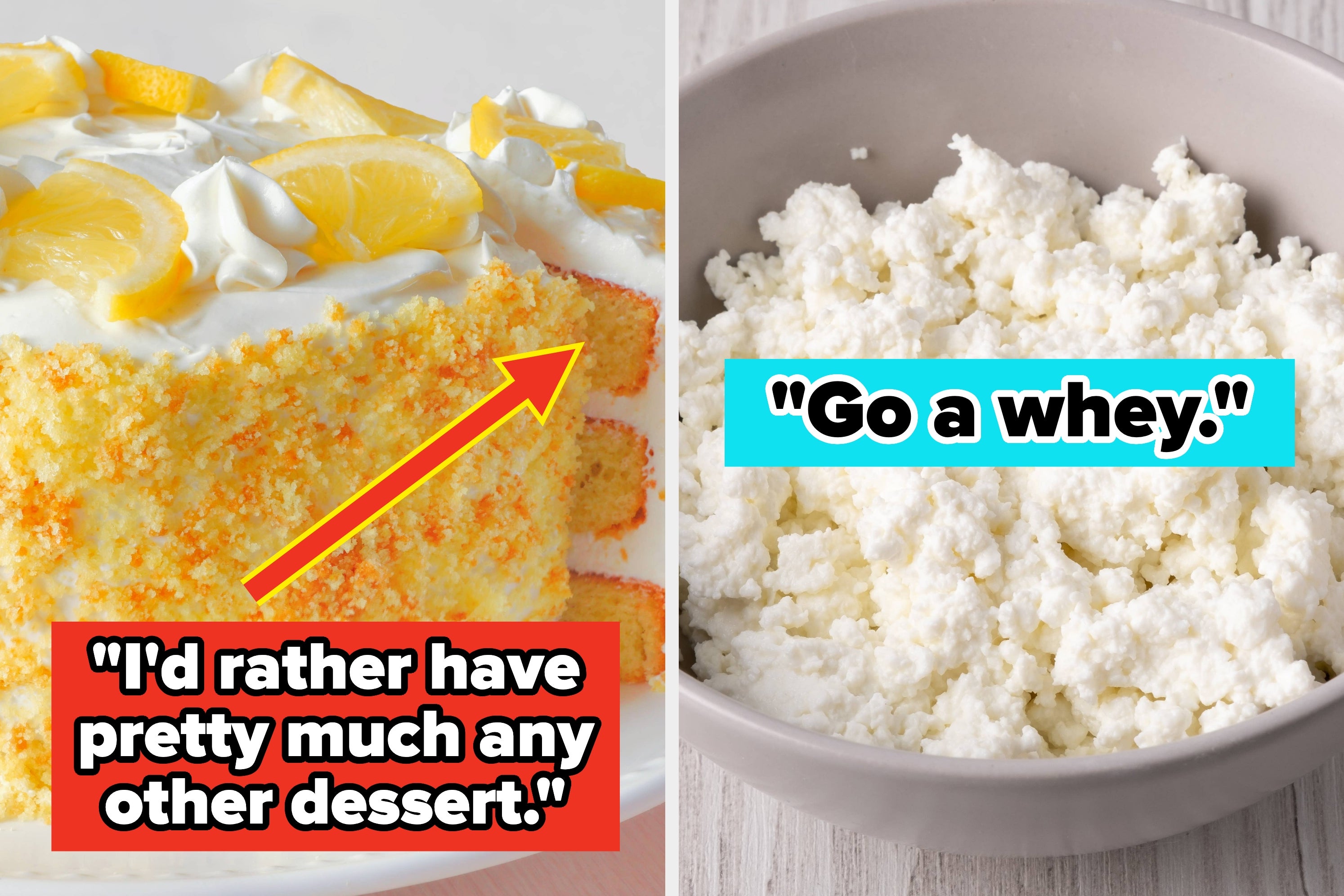 Cake with comment: "I'd rather have pretty much any other dessert." Cottage cheese with "Go a whey." text