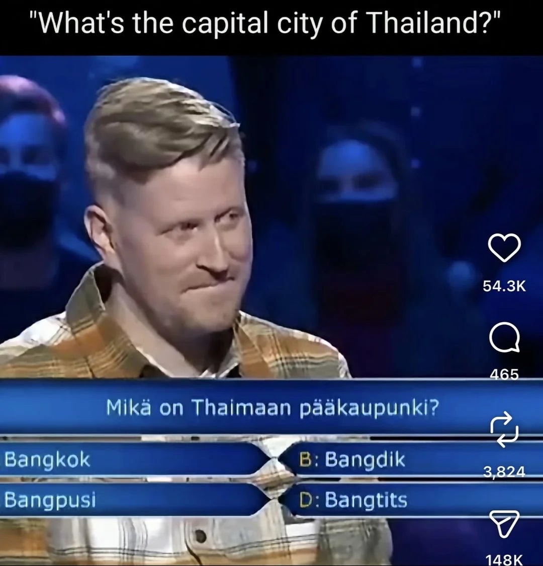 Game amusement   contestant answering "What's the superior  metropolis  of Thailand?" with humorous reply  options: Bangkok, Bangdik, Bangpusi, Bangtits