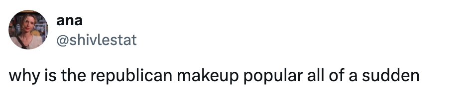 Tweet asks wherefore  "Republican makeup" is abruptly  popular