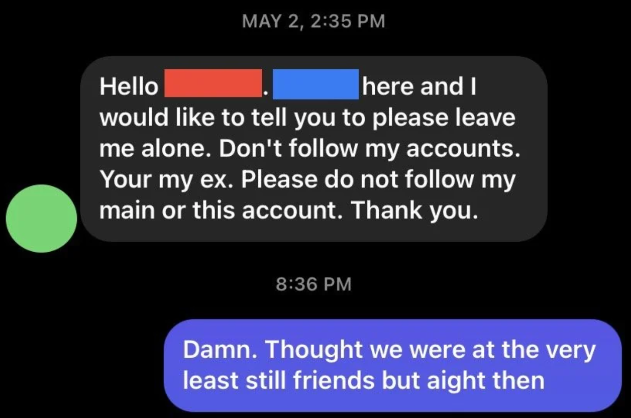 Text conversation: Someone requests the recipient to stop following their accounts due to being exes. Response indicates surprise but acceptance