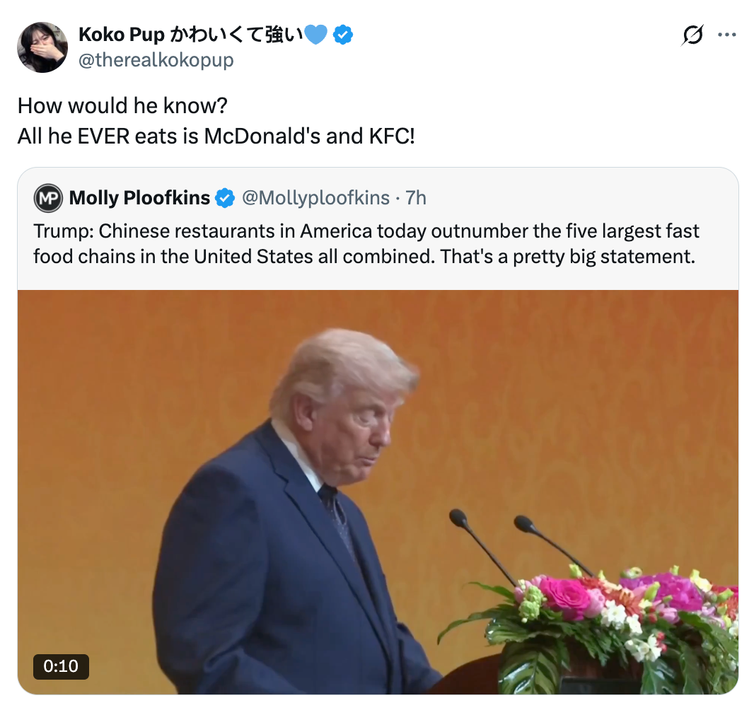 Tweet by Koko Pup mocks Trump's eating  habits, quoting a Molly Ploofkins tweet astir  Chinese restaurants outnumbering large   fast-food chains successful  the U.S