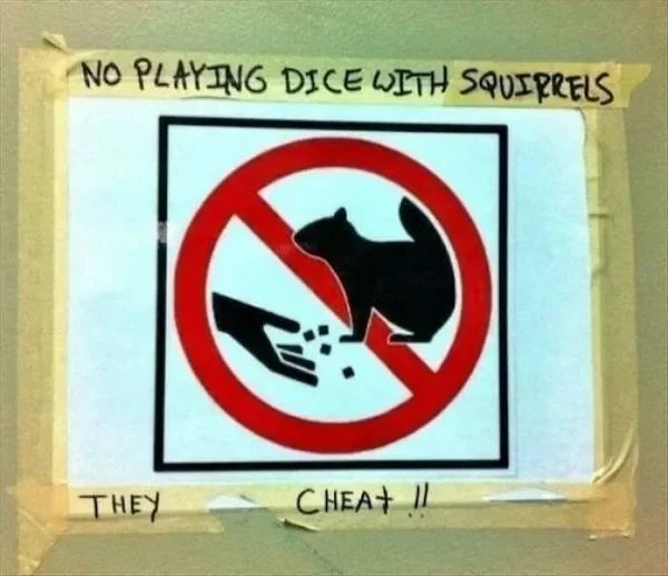 Sign showing a crossed-out hand and squirrel with a warning: "No playing dice with squirrels. They cheat!" Humorous cautionary message