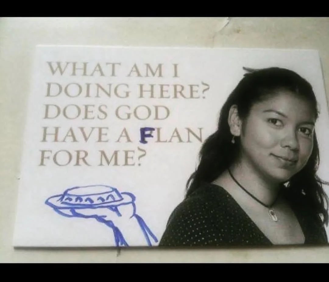 A woman looks thoughtful next to text reading "What am I doing here? Does God have a flan for me?" with a drawing of flan below