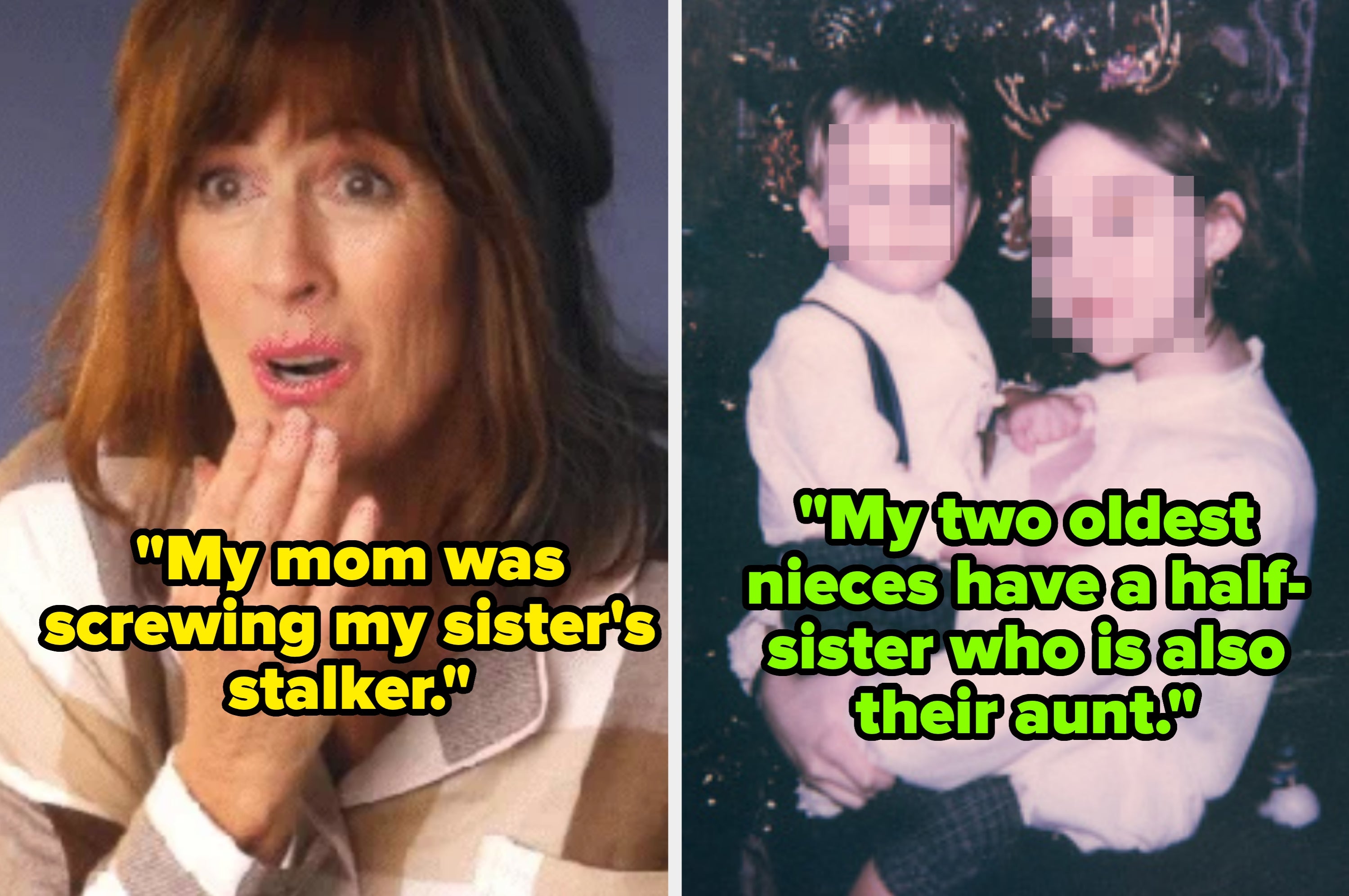 Woman with shocked expression captioned, "My mom was screwing my sister's stalker"  next to a family photo with two pixelated faces captioned, "My two oldest nieces have a half-sister who is also their aunt"