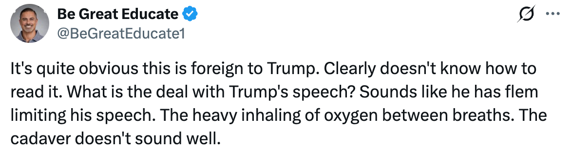 Tweet reads "It's quite obvious this is foreign to Trump. Clearly doesn't know how to read it. What is the deal with Trump's speech? Sounds like he has flem limiting his speech. The heavy inhaling of oxygen between breaths. The cadaver doesn't sound well"