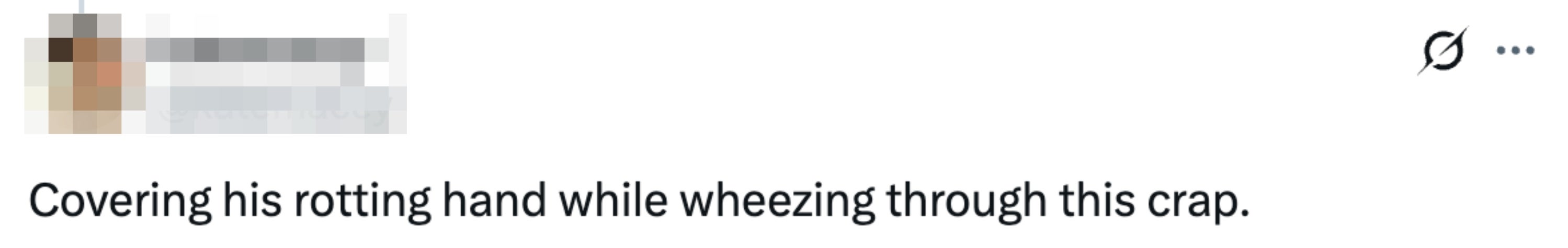Tweet reads "Covering his rotting hand while wheezing through this crap"