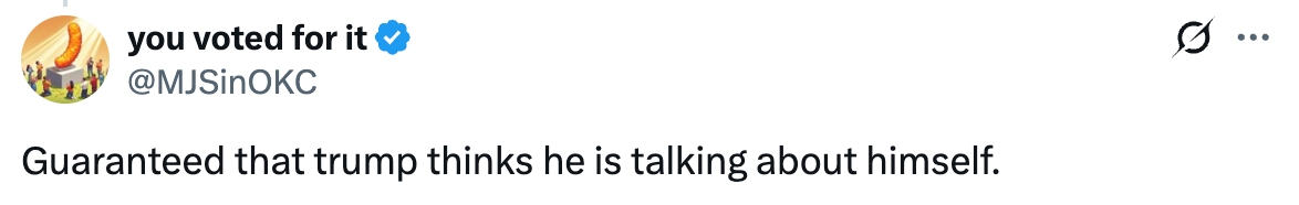 Tweet reads "Guaranteed that Trump thinks he is talking about himself"