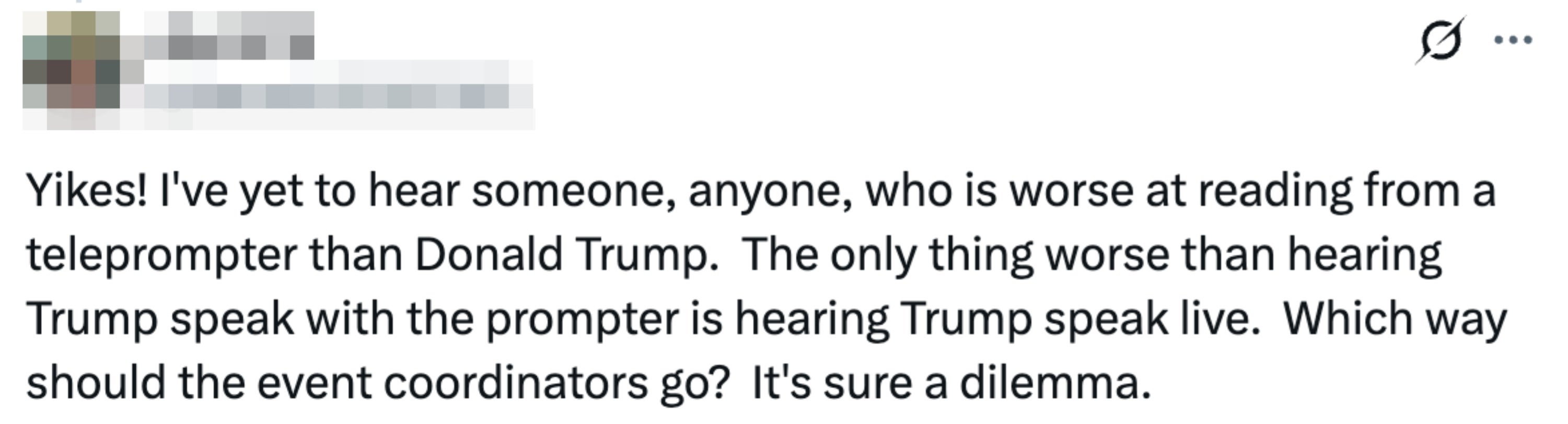 Tweet says Trump is the worst at reading from a teleprompter and that the only thing worse than him reading from the prompter is him speaking live