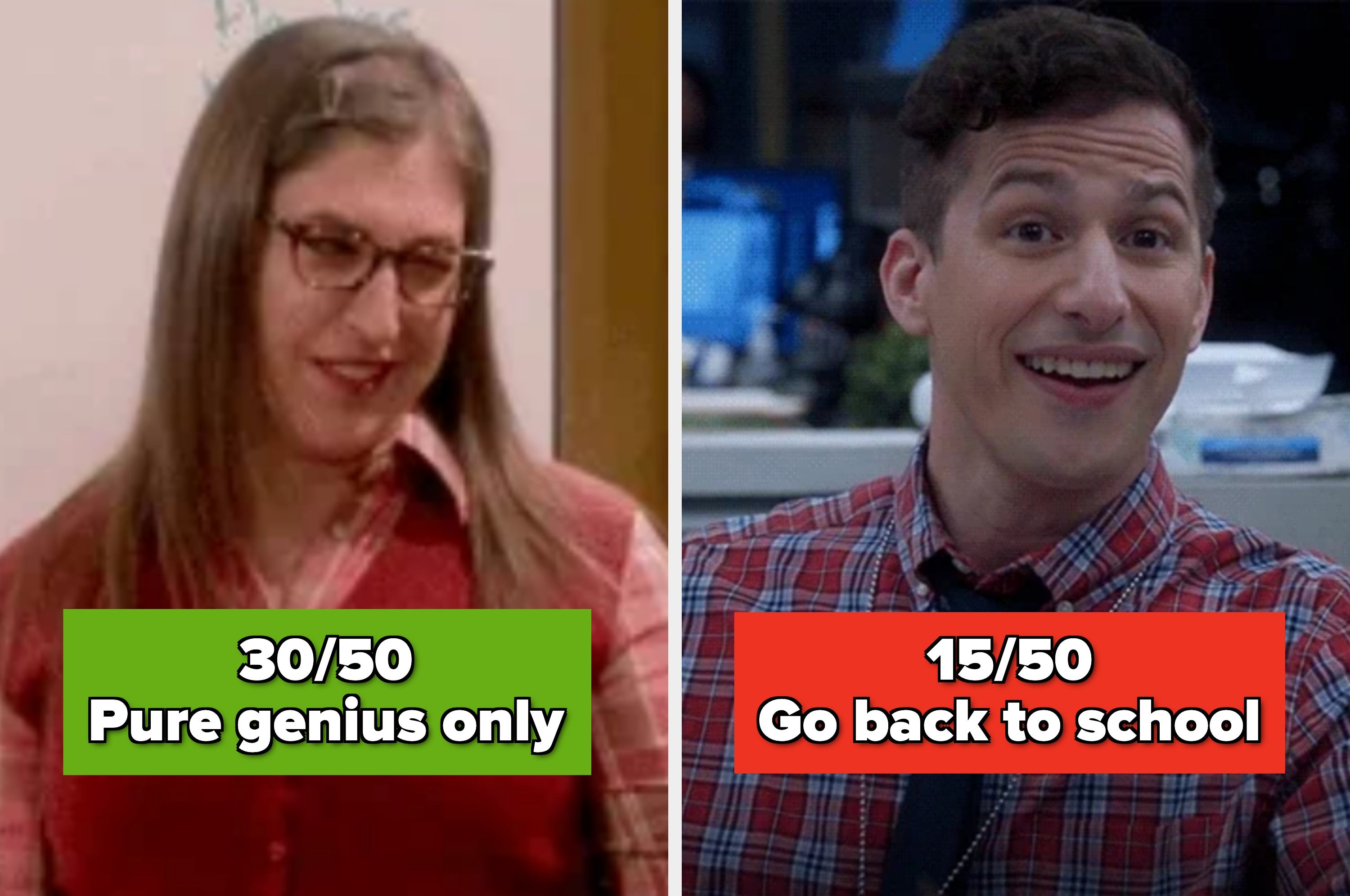 Left: Person smiling, caption reads "30/50 Pure genius only." Right: Person smiling, caption reads "15/50 Go back to school."