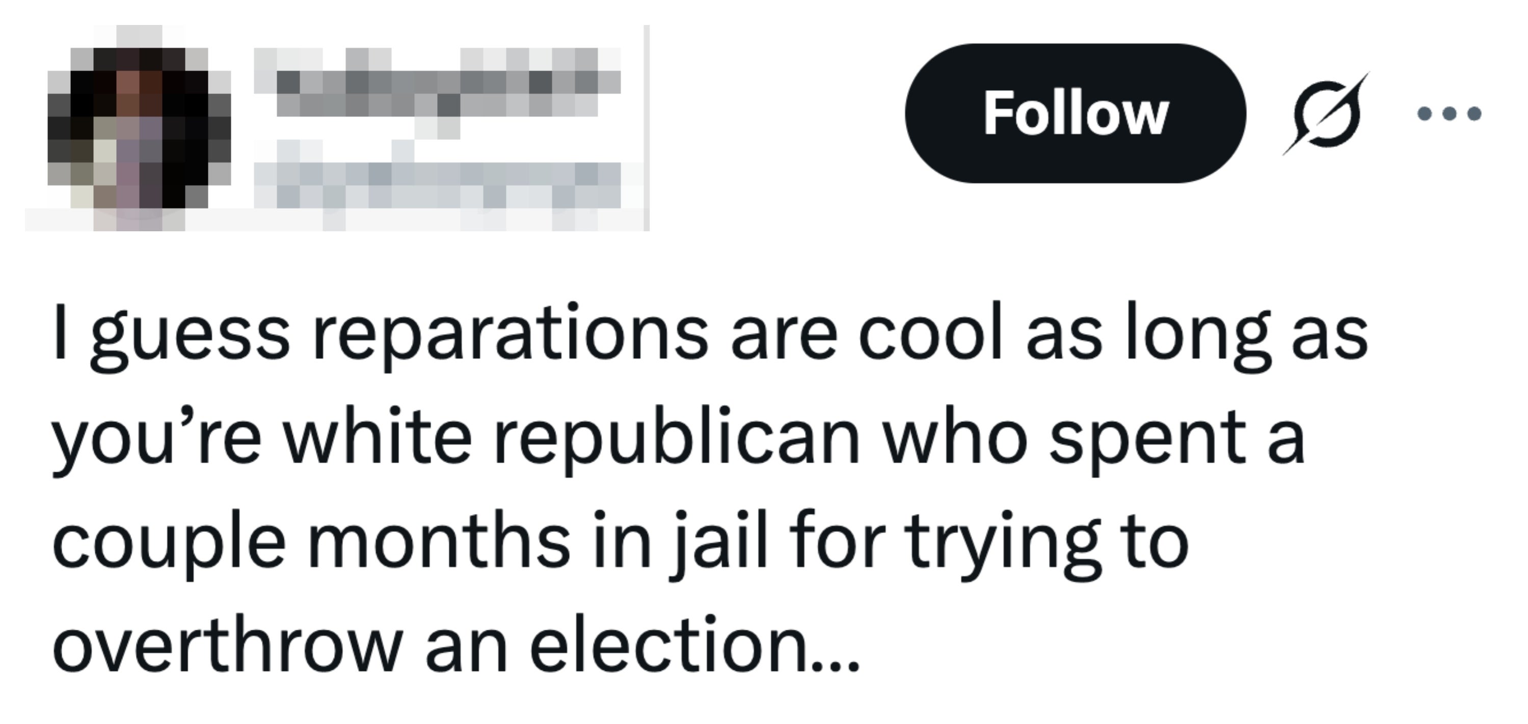 Tweet: I guess reparations are cool as long as you're white republican who spent a couple months in jail for trying to overthrow an election...