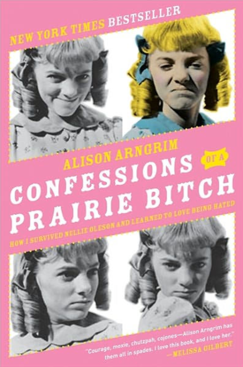 Cover of "Confessions of a Prairie Bitch" by Alison Arngrim, with vintage-style photos of a woman making various expressions