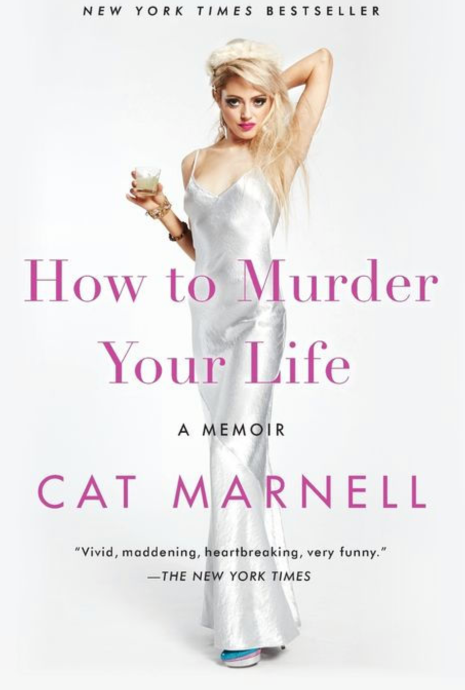 Book cover of "How to Murder Your Life" by Cat Marnell, showing a woman in a slip dress holding a drink, with a New York Times quote praising the memoir