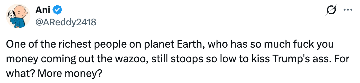 Tweet reads "One of the richest people on planet Earth, who has so much fuck you money coming out the wazoo, still stoops so low to kiss Trump's ass. For what? More money?"