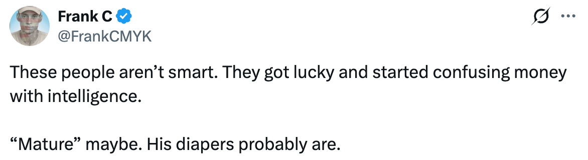 Tweet reads "These people aren’t smart. They got lucky and started confusing money with intelligence. 'Mature' maybe. His diapers probably are"
