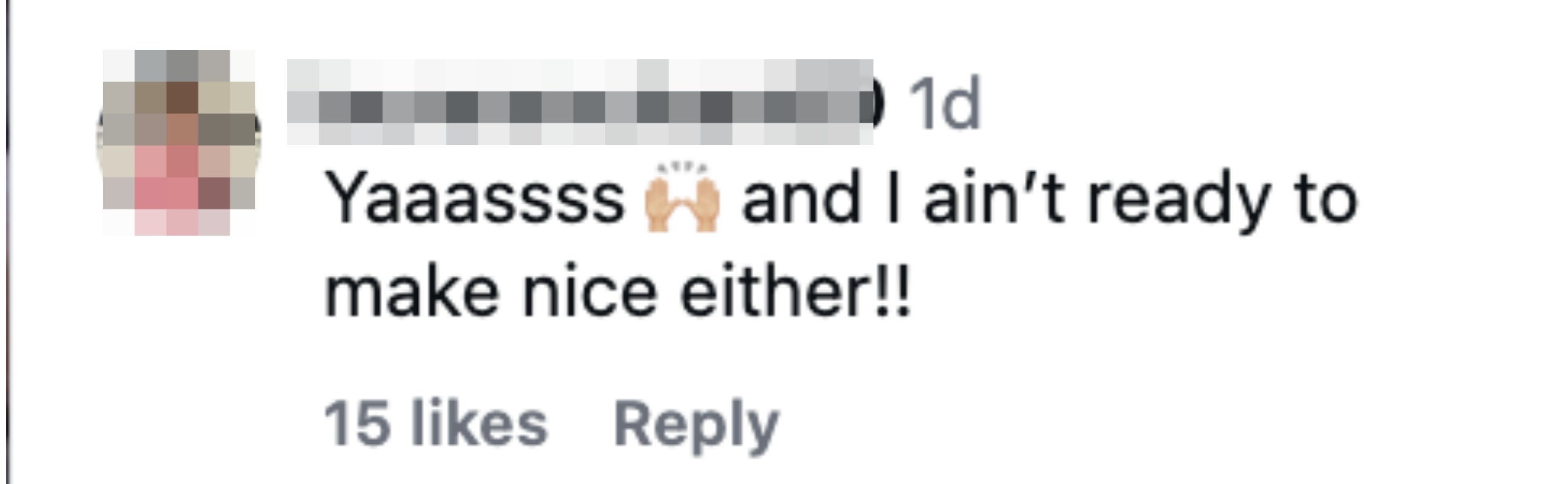Comment reads: "Yaaassss ? and I ain't ready to make nice either!!" Has 15 likes
