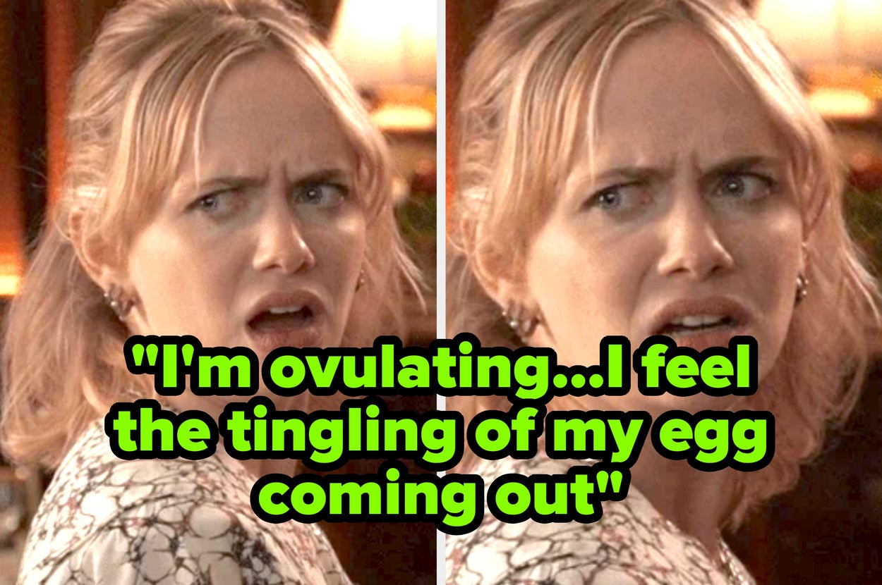 Two close-up shots of a woman with a surprised and weirded out expression. Text overlay: "I'm ovulating...I feel the tingling of my egg coming out"