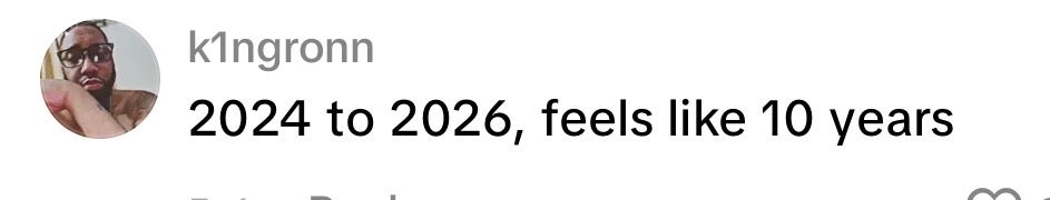 Comment reads: "2024 to 2026, feels like 10 years."
