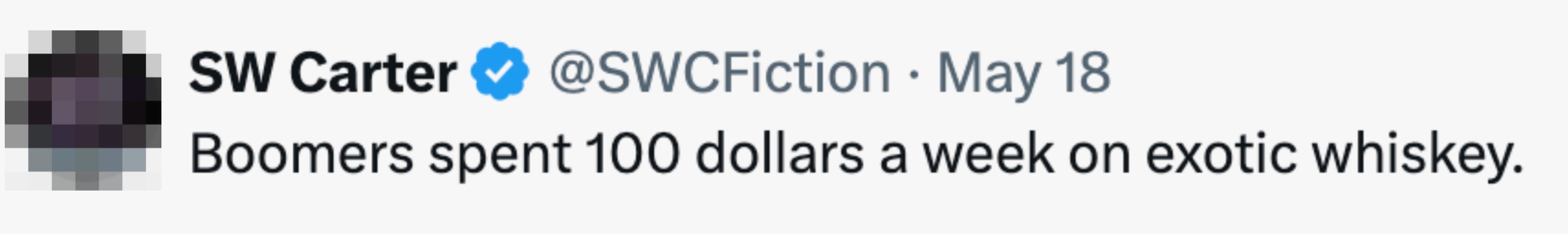 Tweet by SW Carter: "Boomers spent 100 dollars a week on exotic whiskey."