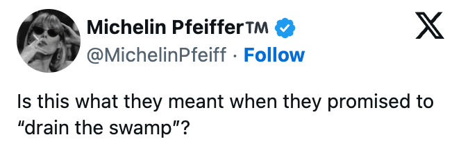 Tweet from Michelin Pfeiffer: "Is this what they meant when they promised to 'drain the swamp'?"