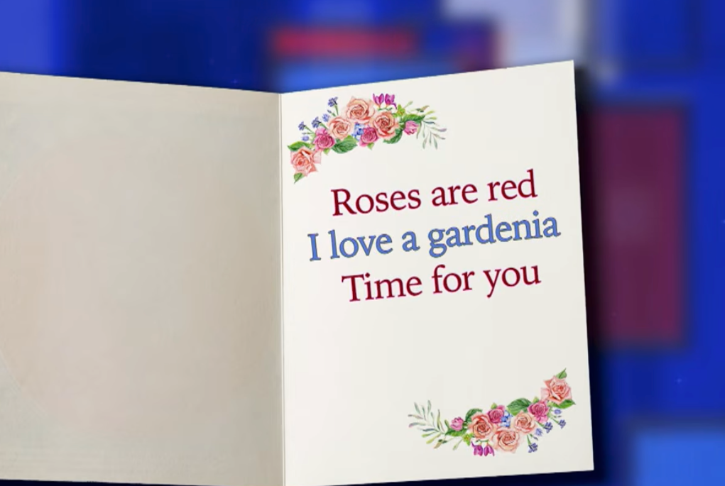 Open greeting card with floral borders, message reads: "Roses are red, I love a gardenia, Time for you."