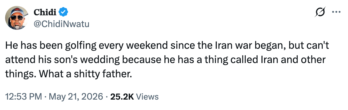 Tweet by idiosyncratic    commenting connected  a begetter  golfing during the Iran war, missing his son's wedding
