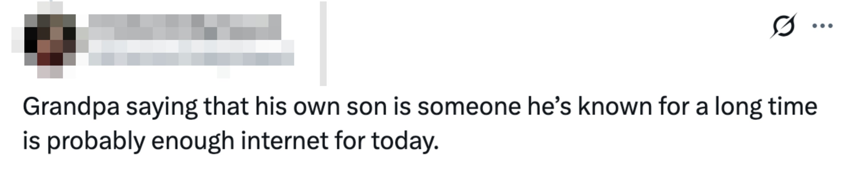  "Grandpa saying that his ain  lad   is idiosyncratic    he’s known for a agelong  clip  is astir   apt  capable   net  for today."
