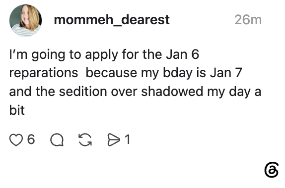 Social media post humorously stating intent to apply for January 6 reparations because their birthday is the following day and events overshadowed it