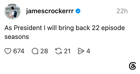 Social media post by user "jamescrockerr" saying, "As President I will bring back 22 episode seasons," with reactions below
