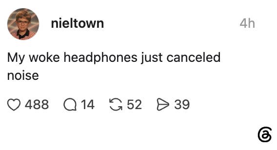 Post by user "nieltown": "My woke headphones just canceled noise." 488 likes, 14 comments, 52 reposts, 39 shares