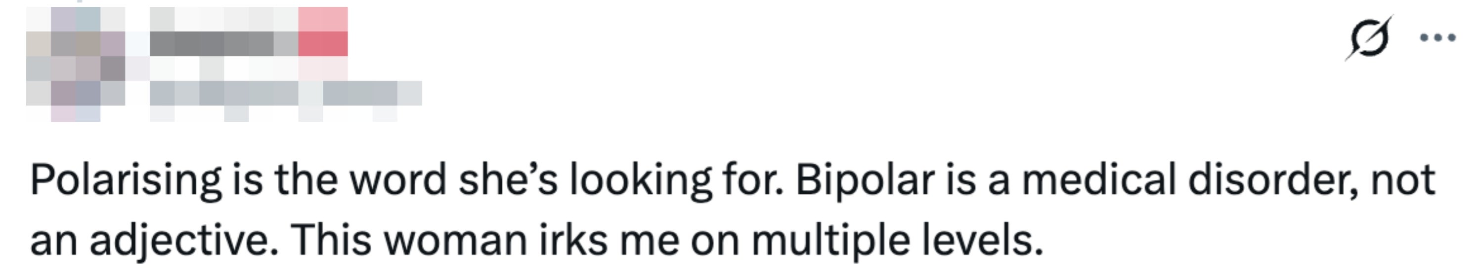 Tweet reads "Polarizing is the word she’s looking for. Bipolar is a medical disorder, not an adjective. This woman irks me on multiple levels."