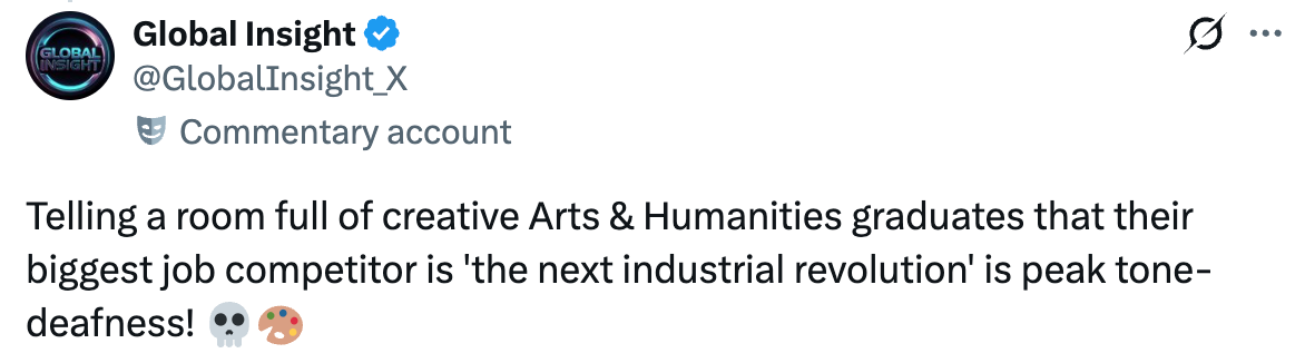 Tweet reads "Telling a room full of creative Arts and Humanities graduates that their biggest job competitor is 'the next industrial revolution' is peak tone-deafness"