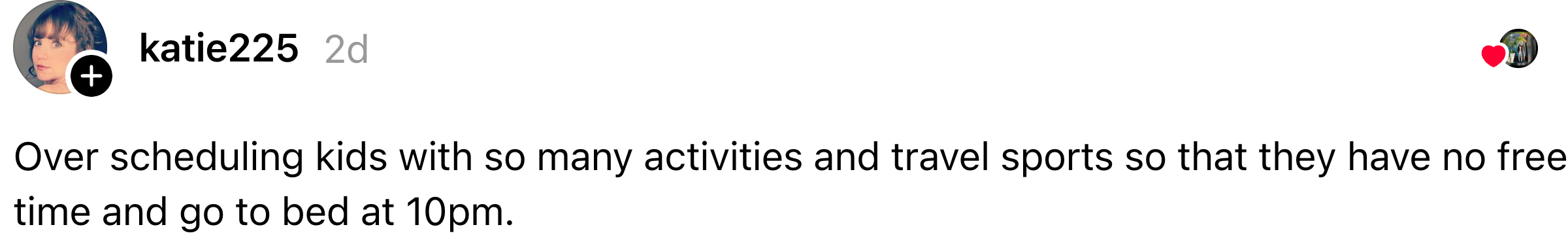 Comment criticizing the overscheduling of kids with activities, leaving them nary  escaped  clip  and resulting successful  precocious   bedtimes