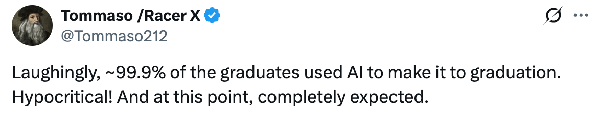Tweet reads "Laughingly, ~99.9% of the graduates used AI to make it to graduation. Hypocritical! And at this point, completely expected"