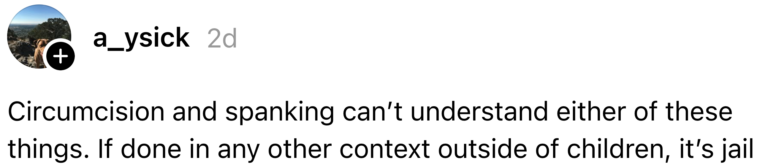  "Circumcision and spanking can’t recognize   either of these things. If done successful  immoderate  different   discourse  extracurricular  of children, it’s jail."