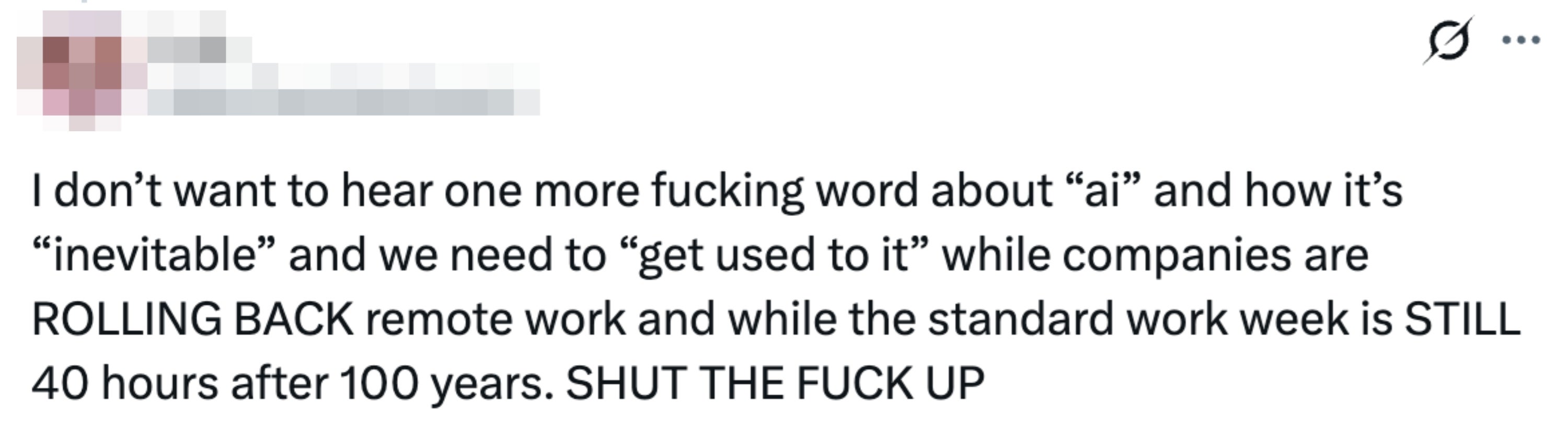 Text expressing frustration about AI being seen as inevitable, and criticism of long-standard work hours amidst rollbacks of remote work, ending it by saying "SHUT THE FUCK UP"