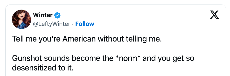 Tweet by Winter: "Tell me you're American without telling me. Gunshot sounds become the *norm* and you get so desensitized to it."