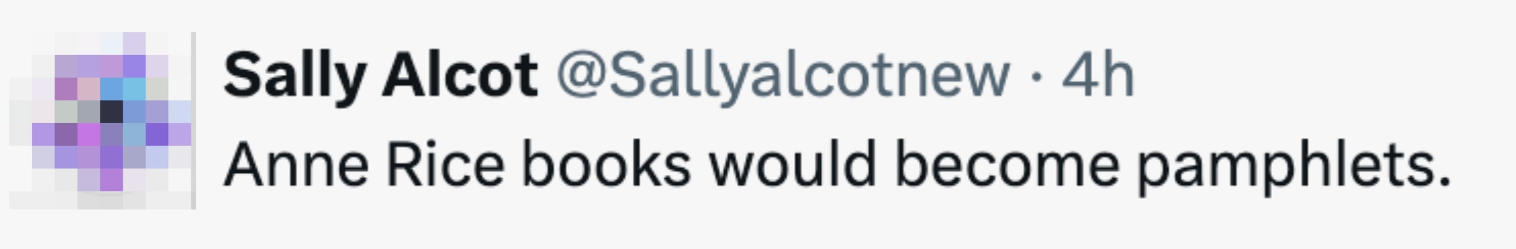 Tweet by Sally Alcot: "Anne Rice books would become pamphlets."