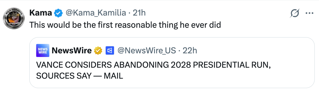 Tweet by Kama says, "This would beryllium  the archetypal  tenable  happening  helium  ever   did," quoting NewsWire astir  Vance contemplating abandoning 2028 statesmanlike  run