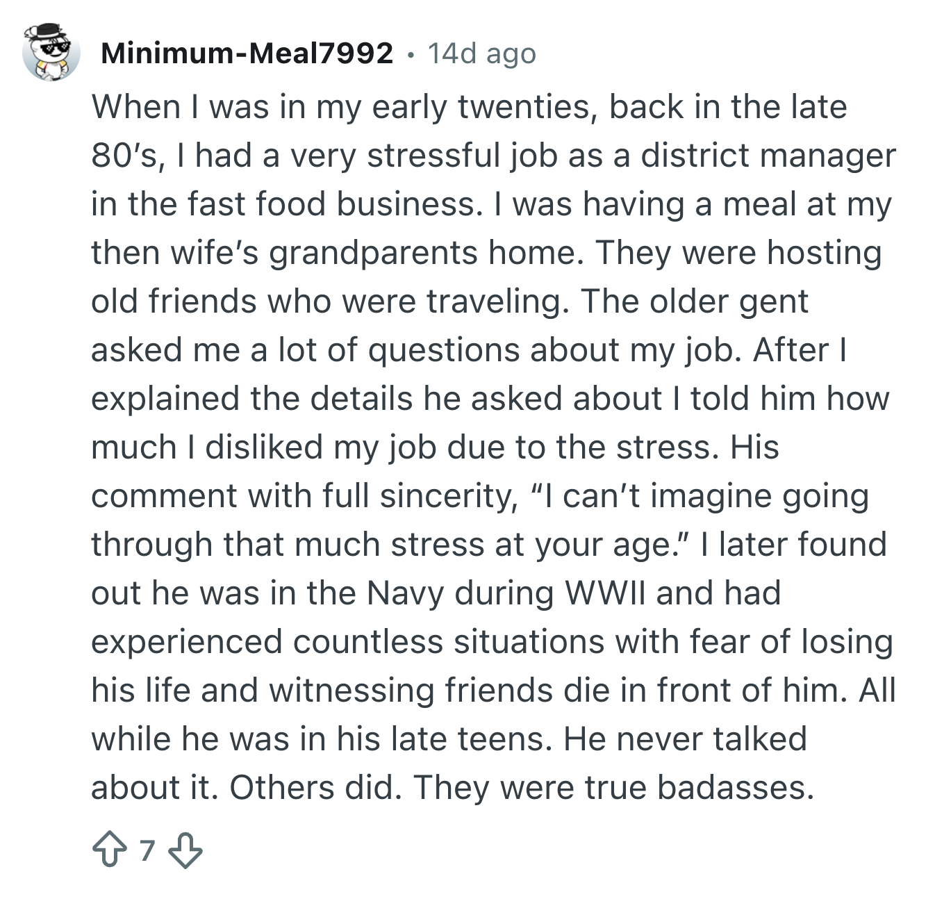 A idiosyncratic   shares memories of discussing their stressful occupation  with a WWII veteran, highlighting the veteran's resilience compared to their ain  stress
