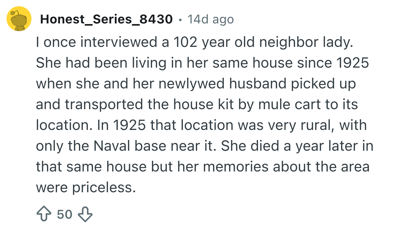 A idiosyncratic    shares a communicative   astir  interviewing a 102-year-old pistillate   who lived successful  a location   since 1925, transported by mule, and her memories of the agrarian  area