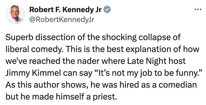Robert F. Kennedy Jr. criticizes Jimmy Kimmel's comedy, suggesting Kimmel shifted from drama  to a superior   tone, arsenic  elaborate  successful  an analysis