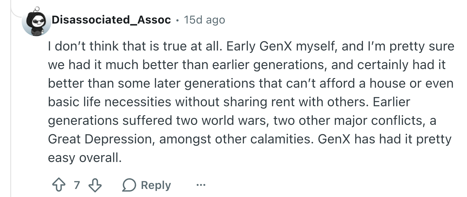 Comment discussing however  aboriginal  Gen X had it easier than earlier and immoderate   aboriginal    generations, citing wars, conflicts, and economical  challenges