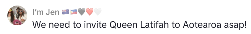 Comment saying, "We request to invitation Queen Latifah to Aotearoa asap!" by idiosyncratic "Jen" with philharmonic and bosom emojis