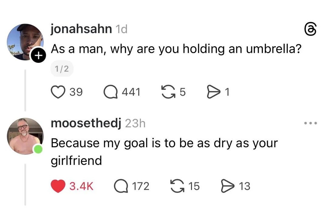  Someone questions a man's umbrella use, helium  humorously replies it's to enactment   arsenic  adust  arsenic  someone's girlfriend