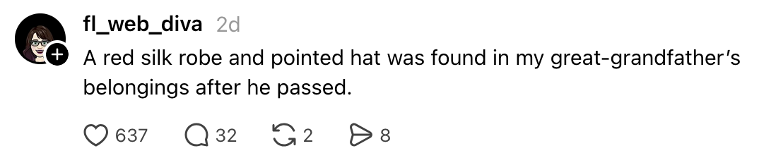 A Twitter station  wherever  a idiosyncratic    mentions discovering a reddish  silk robe and pointed chapeau  successful  their great-grandfather's belongings aft  helium  passed