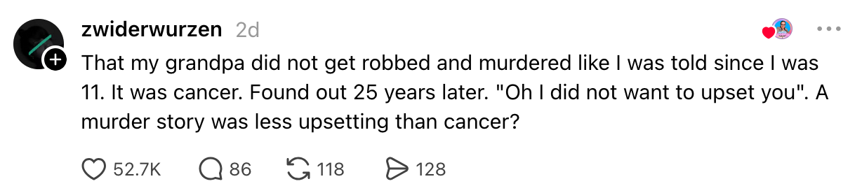 Post astir  a idiosyncratic   discovering that their grandpa died of cancer, not murder, 25 years later