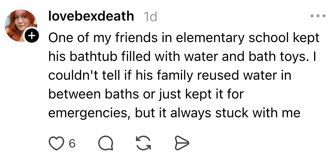 Childhood representation of a friend's bathtub filled with h2o and bath toys, pondering if the h2o was reused oregon for emergencies