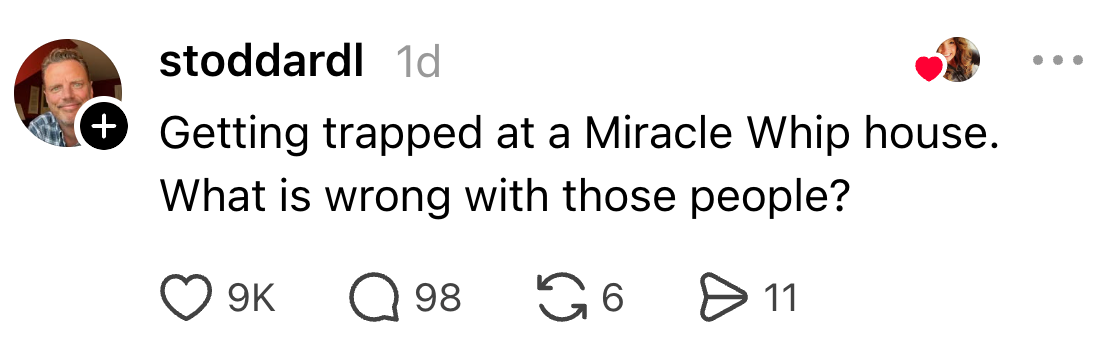 Comment stating, "Getting trapped astatine a Miracle Whip house. What is incorrect with those people?" with reactions shown