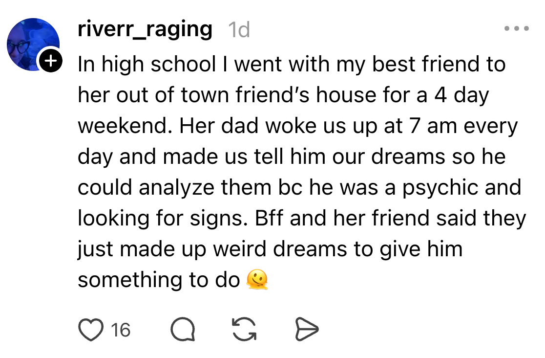 Post recounts a communicative astir staying astatine a friend's location wherever her psychic dada made them stock dreams for analysis. They made up stories to entertain him
